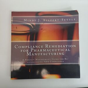 Compliance Remediation for Pharmaceutical Manufacturing Mindy J. Allport-Settle